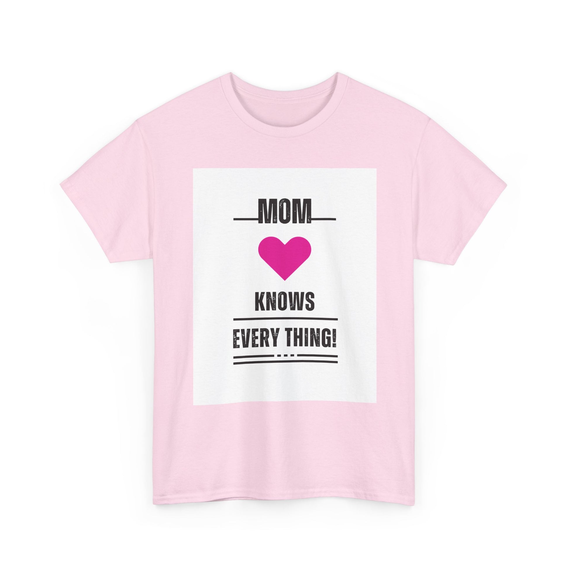 Mom Knows Everything T-Shirt — Funny Mother's Day Tee with Heart