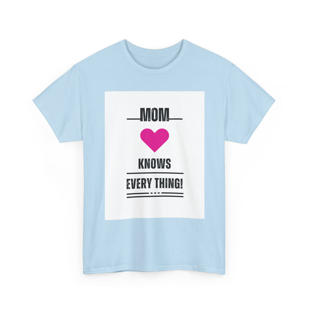 Mom Knows Everything T-Shirt — Funny Mother's Day Tee with Heart
