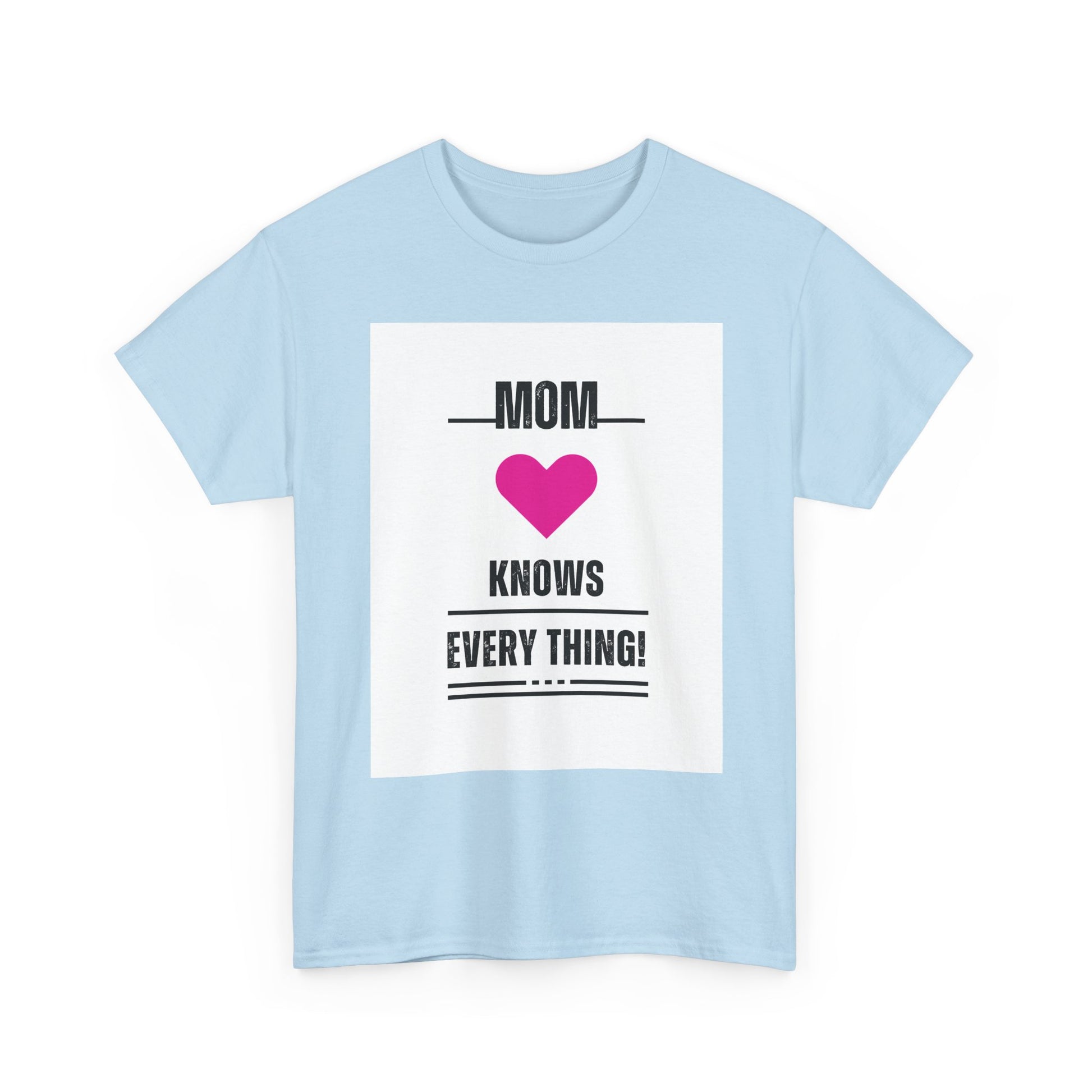 Mom Knows Everything T-Shirt — Funny Mother's Day Tee with Heart