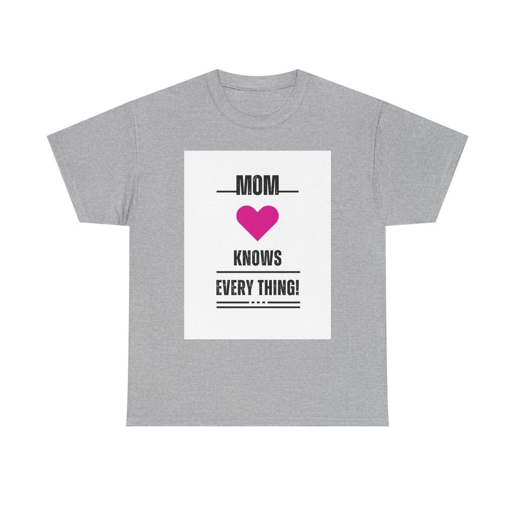 Mom Knows Everything T-Shirt — Funny Mother's Day Tee with Heart