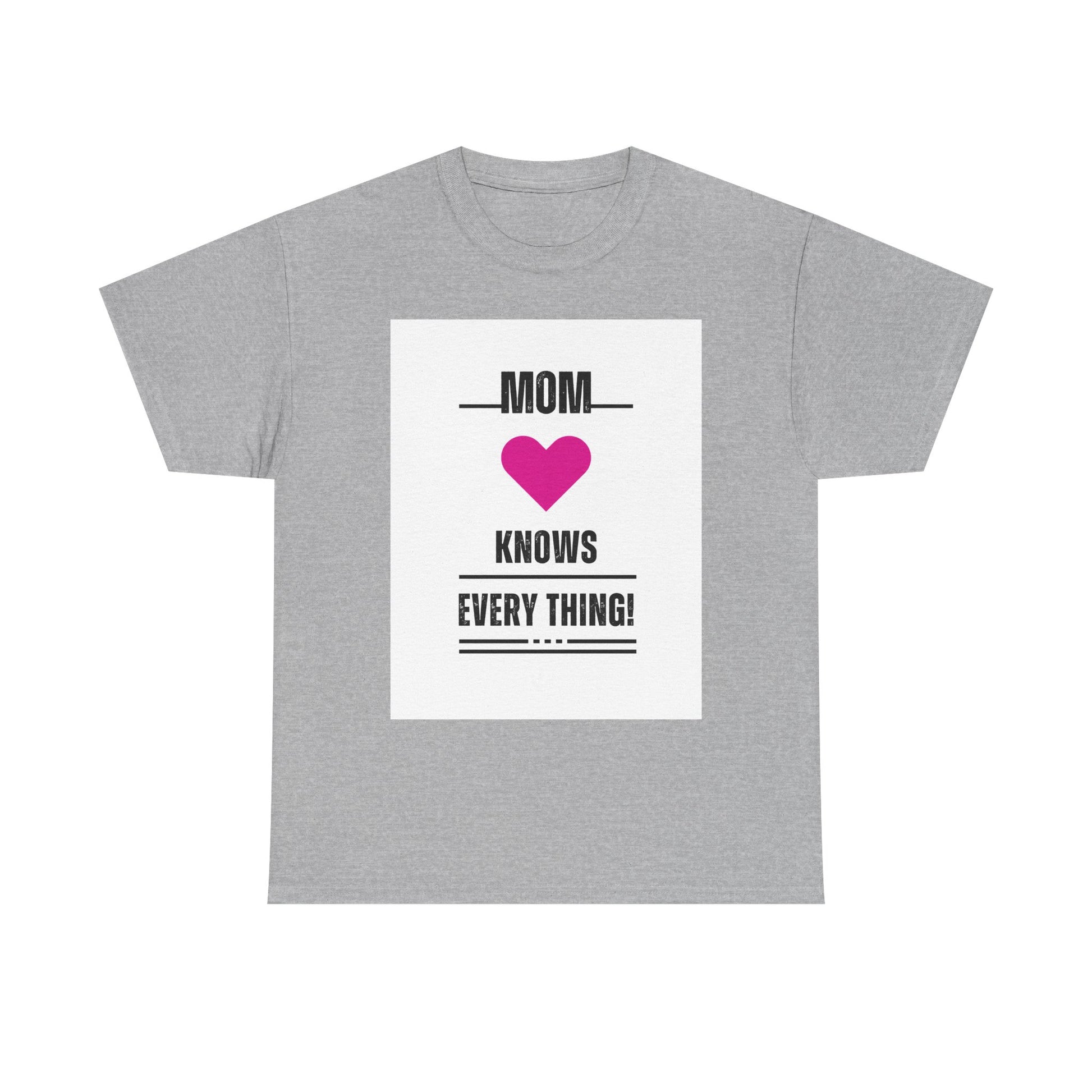 Mom Knows Everything T-Shirt — Funny Mother's Day Tee with Heart
