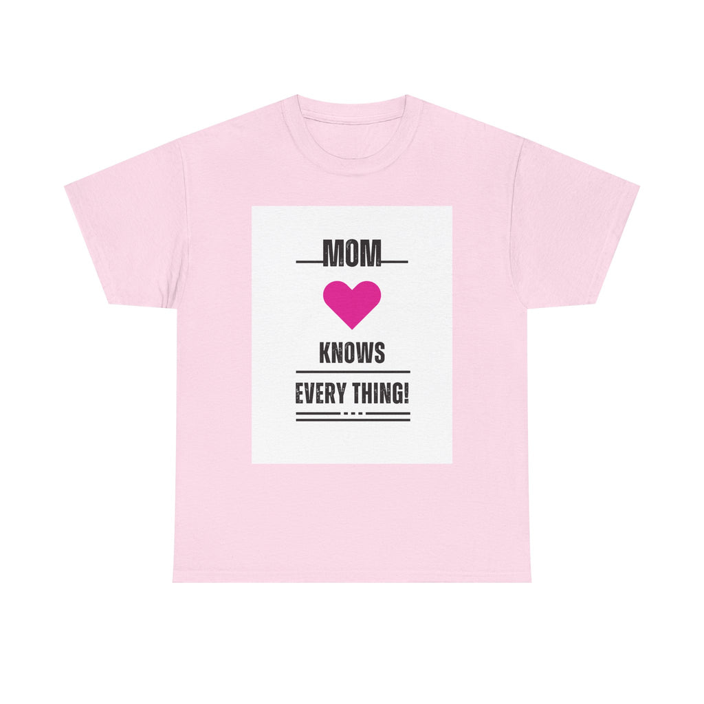 Mom Knows Everything T-Shirt — Funny Mother's Day Tee with Heart