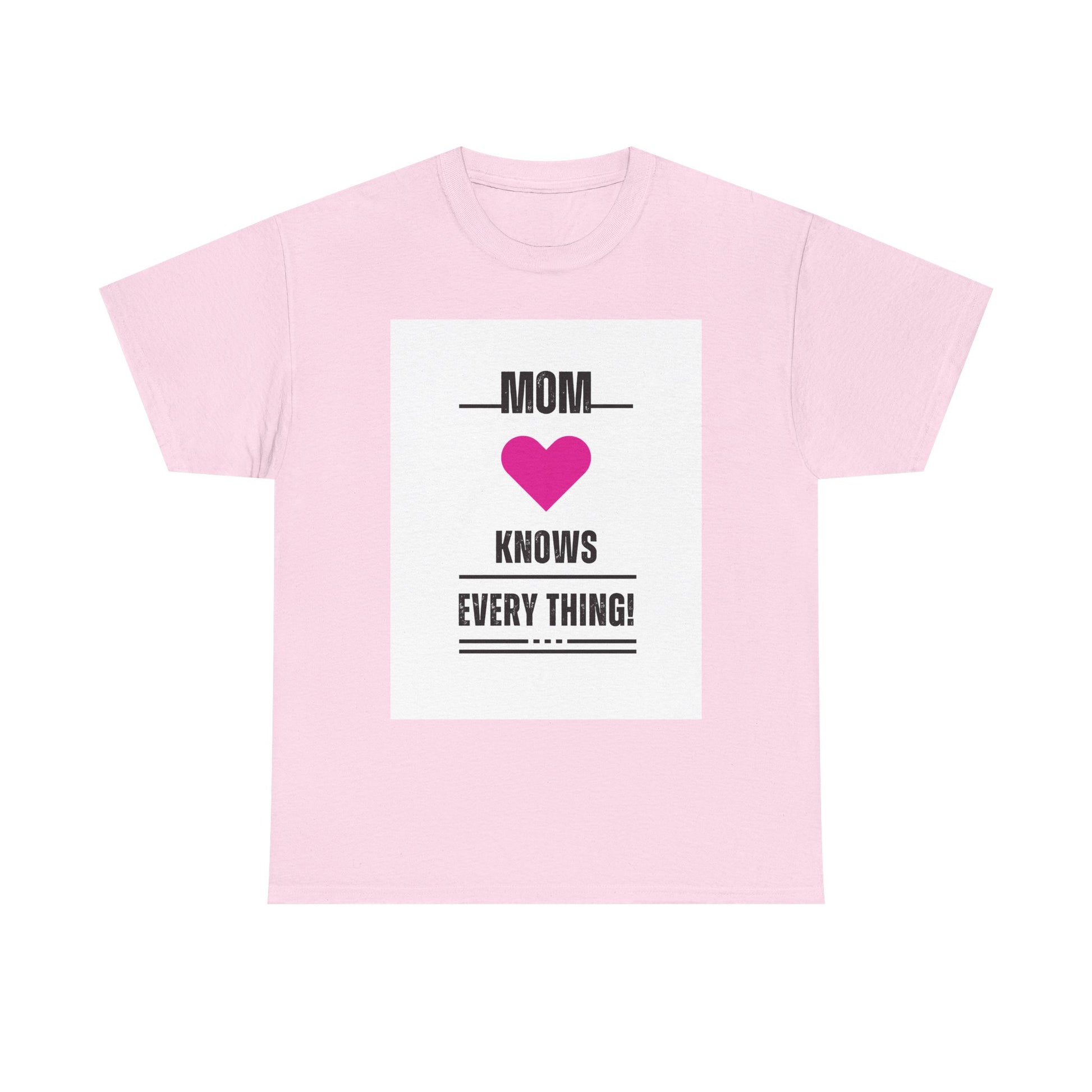 Mom Knows Everything T-Shirt — Funny Mother's Day Tee with Heart