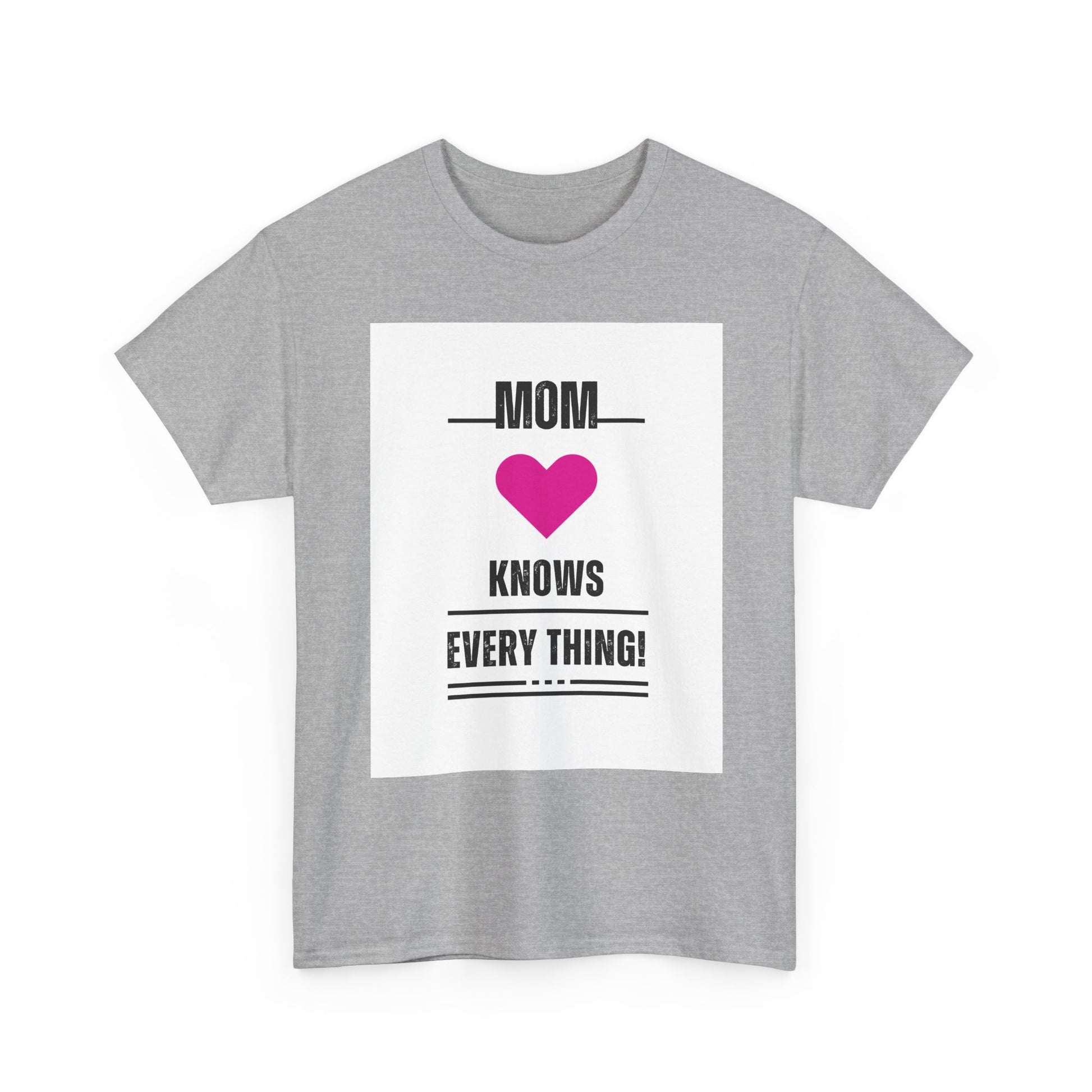 Mom Knows Everything T-Shirt — Funny Mother's Day Tee with Heart