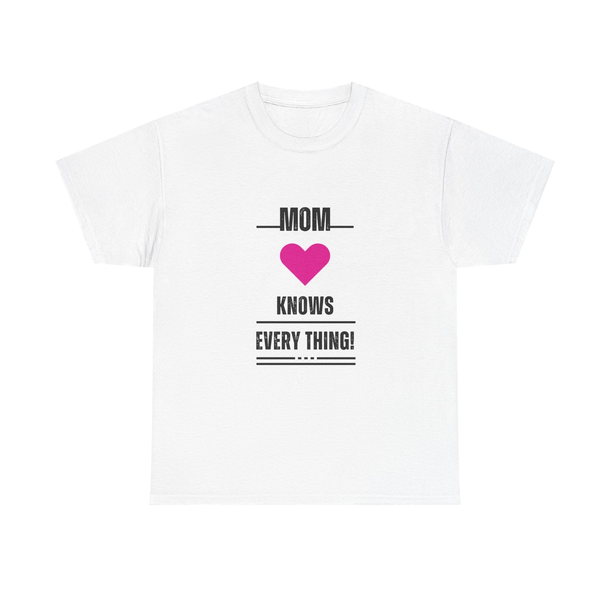 Mom Knows Everything T-Shirt — Funny Mother's Day Tee with Heart