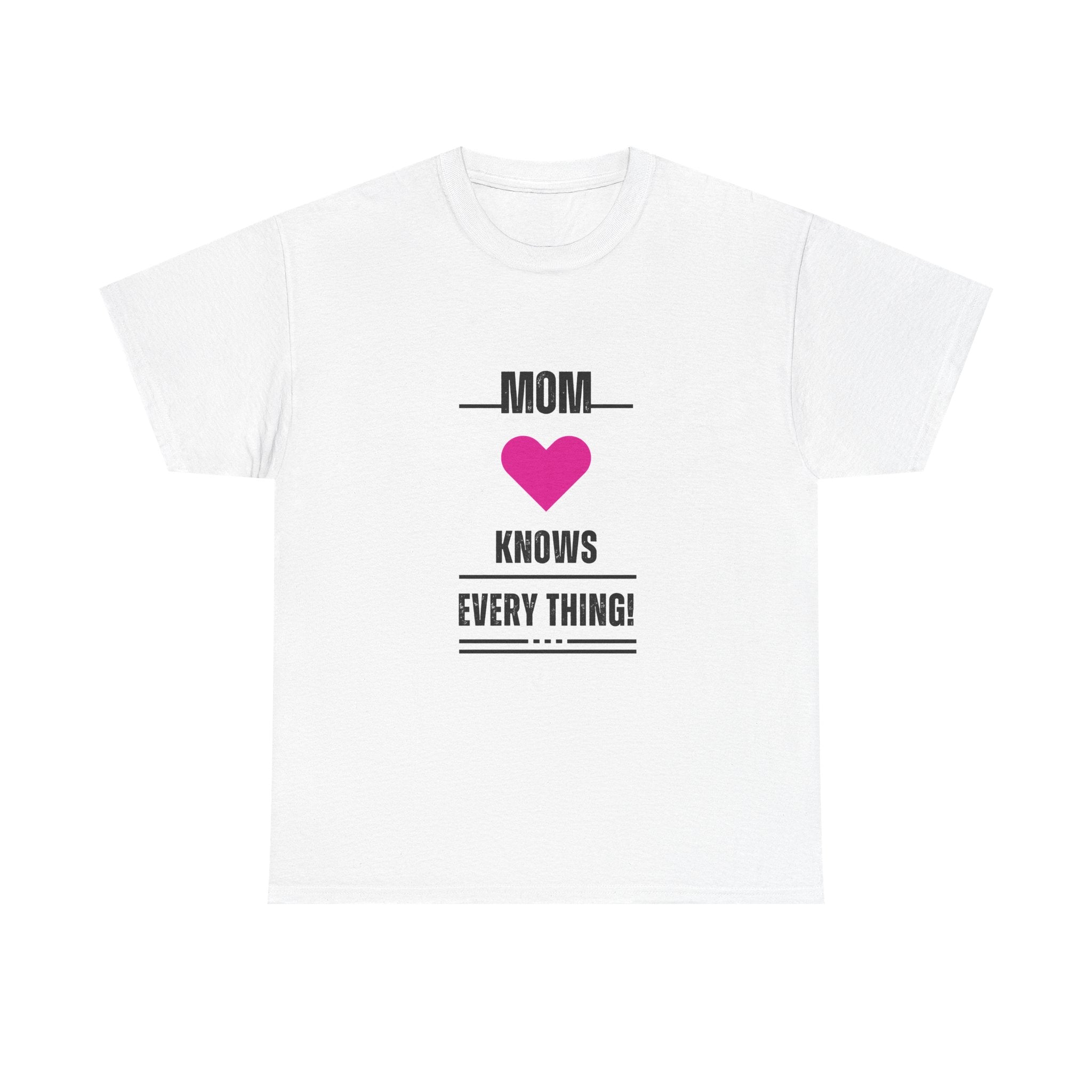 Mom Knows Everything T-Shirt — Funny Mother's Day Tee with Heart