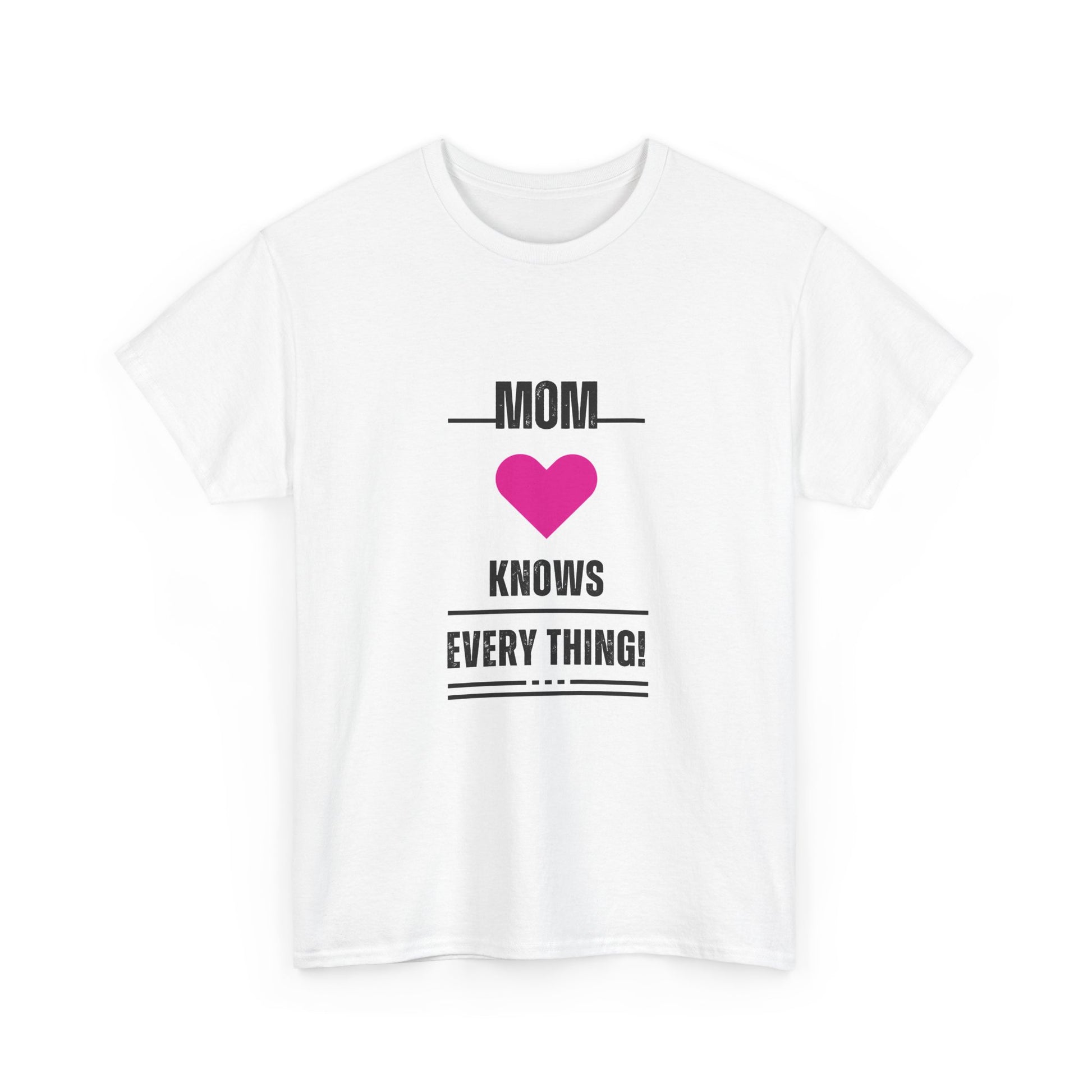 Mom Knows Everything T-Shirt — Funny Mother's Day Tee with Heart