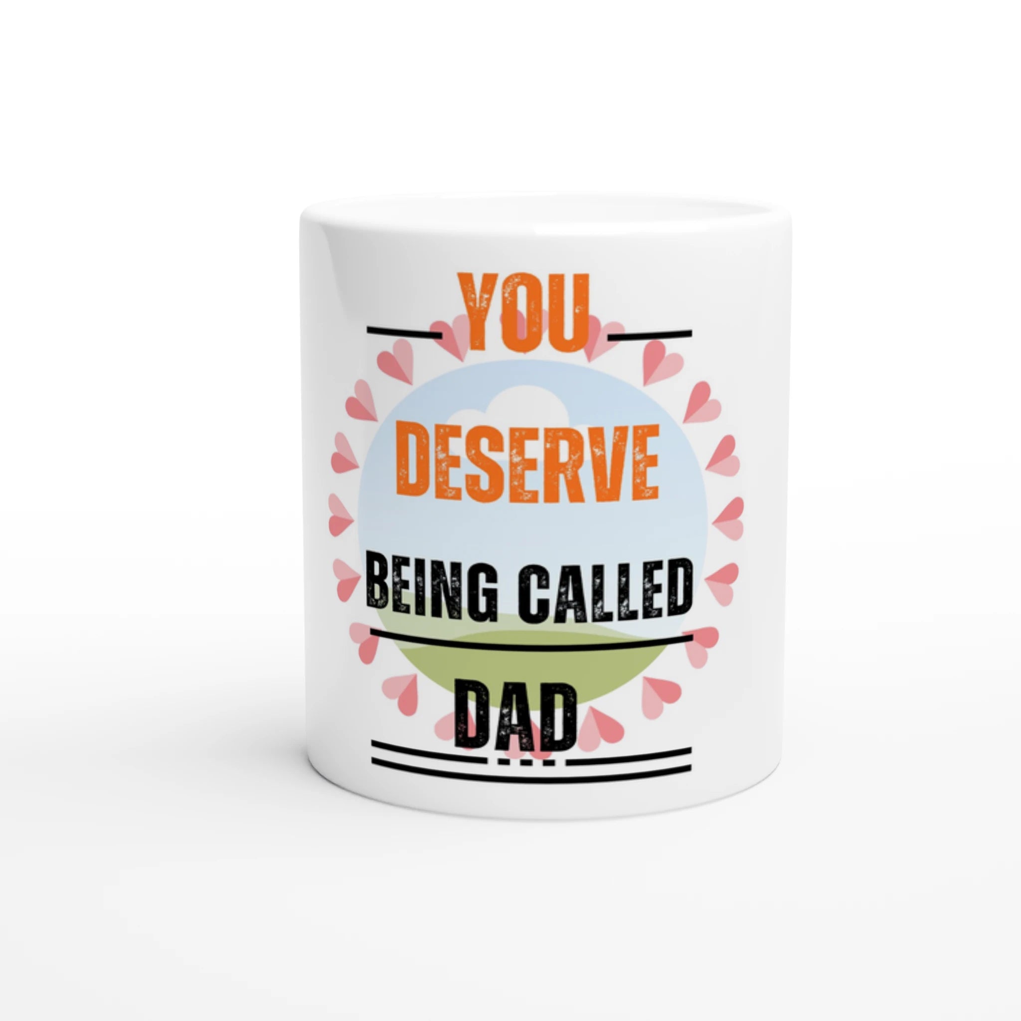 Father's Day Gift /You Deserve being called DAD/ White 11oz Ceramic Mug