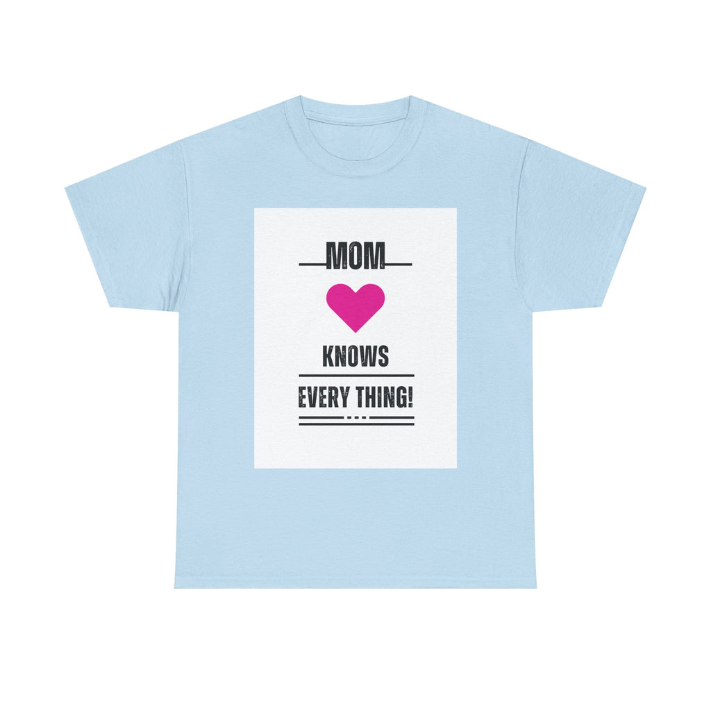 Mom Knows Everything T-Shirt — Funny Mother's Day Tee with Heart