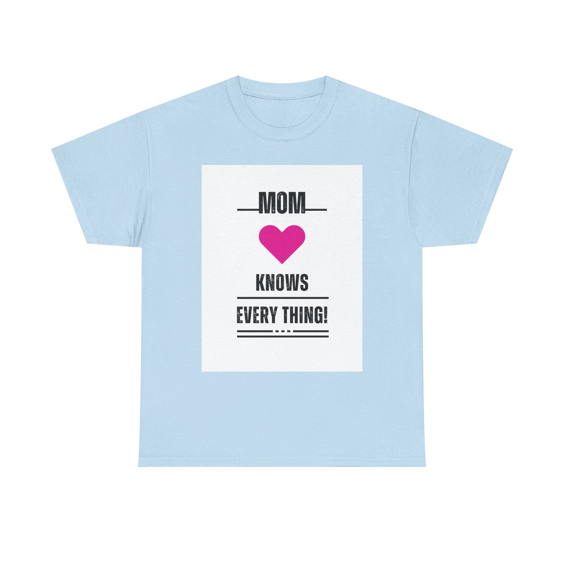 Mom Knows Everything T-Shirt — Funny Mother's Day Tee with Heart